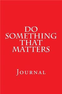 Do Something That Matters