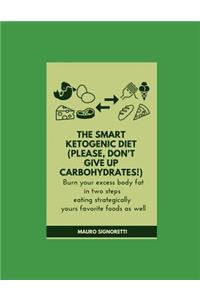 The Smart Ketogenic Diet (Please, Don't Give Up Carbohydrates!)