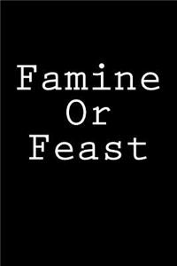 Famine Or Feast