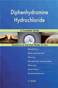 Diphenhydramine Hydrochloride; A Complete Guide