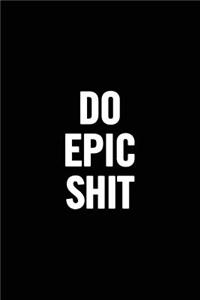 Do Epic Shit