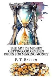 The Art of Money Getting; Or, Golden Rules for Making Money
