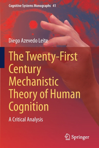 The Twenty-First Century Mechanistic Theory of Human Cognition