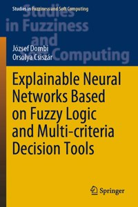 Explainable Neural Networks Based on Fuzzy Logic and Multi-Criteria Decision Tools