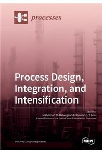 Process Design, Integration, and Intensification