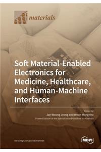 Soft Material-Enabled Electronics for Medicine, Healthcare, and Human-Machine Interfaces