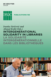 Intergenerational Solidarity in Libraries / La Solidarité Intergénérationnelle Dans Les Bibliothèques