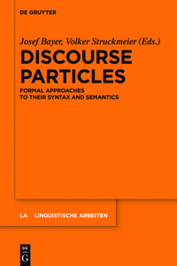 Discourse Particles: Formal Approaches to Their Syntax and Semantics