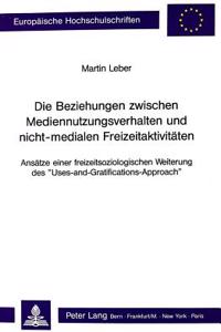 Die Beziehungen zwischen Mediennutzungsverhalten und nicht-medialen Freizeitaktivitaeten