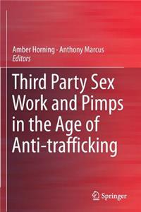 Third Party Sex Work and Pimps in the Age of Anti-Trafficking