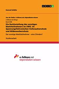 Rechtsstellung des sonstigen Marktteilnehmers im UWG. Im Spannungsfeld zwischen Verbraucherschutz und Mitbewerberschutz