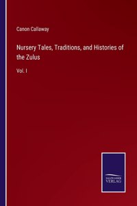 Nursery Tales, Traditions, and Histories of the Zulus