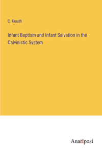 Infant Baptism and Infant Salvation in the Calvinistic System