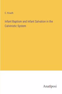 Infant Baptism and Infant Salvation in the Calvinistic System