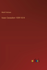 Isaac Casaubon 1559-1614