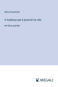 A mudança que é possivel na vida