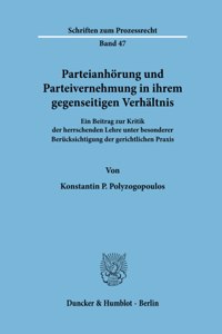 Parteianhorung Und Parteivernehmung in Ihrem Gegenseitigen Verhaltnis