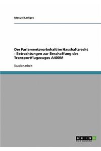 Parlamentsvorbehalt im Haushaltsrecht - Betrachtungen zur Beschaffung des Transportflugzeuges A400M