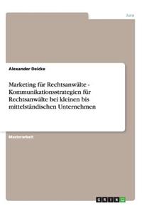 Marketing für Rechtsanwälte. Kundenansprache und Kommunikationsstrategien bei kleinen bis mittelständischen Unternehmen.