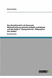 Zweckhandeln als bewusste Wechselwirkung zwischen Subjekt und Objekt und das Geld in 