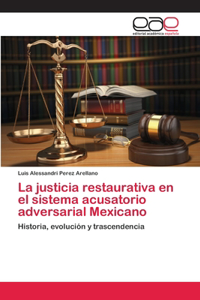 justicia restaurativa en el sistema acusatorio adversarial Mexicano