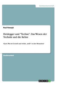 Heidegger und "Techne". Das Wesen der Technik und die Kehre