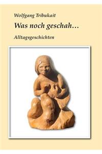 Was noch geschah