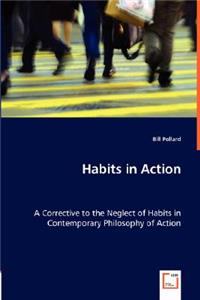 Habits in Action - A Corrective to the Neglect of Habits in Contemporary Philosophy of Action