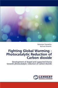 Fighting Global Warming - Photocatalytic Reduction of Carbon Dioxide