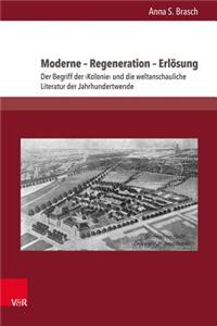 Moderne - Regeneration - Erlosung: Der Begriff Der Kolonie Und Die Weltanschauliche Literatur Der Jahrhundertwende