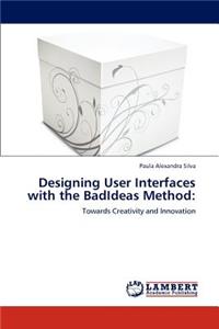 Designing User Interfaces with the BadIdeas Method