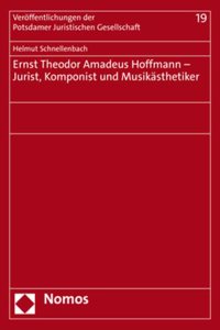 Ernst Theodor Amadeus Hoffmann - Jurist, Komponist Und Musikasthetiker