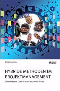 Hybride Methoden im Projektmanagement. Charakteristika und Verbreitung in der Praxis