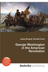 George Washington in the American Revolution