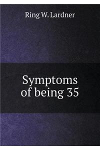 Symptoms of Being 35