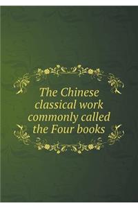 The Chinese Classical Work Commonly Called the Four Books