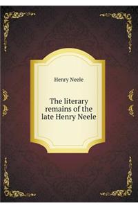 The Literary Remains of the Late Henry Neele