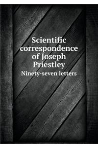 Scientific Correspondence of Joseph Priestley Ninety-Seven Letters