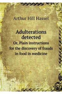 Adulterations Detected Or, Plain Instructions for the Discovery of Frauds in Food in Medicine