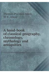 A Hand-Book of Classical Geography, Chronology, Mythology and Antiquities