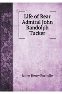 Life of Rear Admiral John Randolph Tucker