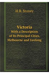 Victoria with a Description of Its Principal Cities, Melbourne and Geelong