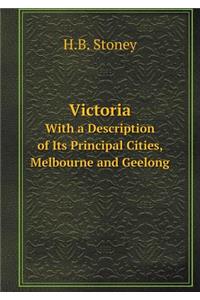 Victoria With a Description of Its Principal Cities, Melbourne and Geelong