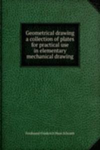 Geometrical drawing a collection of plates for practical use in elementary mechanical drawing