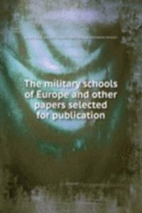 military schools of Europe and other papers selected for publication