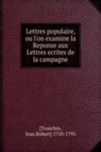 Lettres populaire, ou l'on examine la Reponse aux Lettres ecrites de la campagne