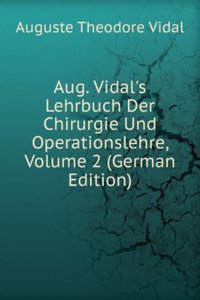 Aug. Vidal's Lehrbuch Der Chirurgie Und Operationslehre, Volume 2 (German Edition)