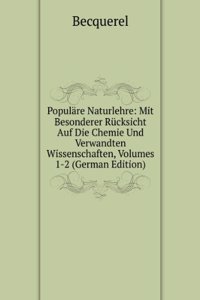 Populare Naturlehre: Mit Besonderer Rucksicht Auf Die Chemie Und Verwandten Wissenschaften, Volumes 1-2 (German Edition)