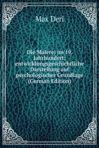 Die Malerei im 19. Jahrhundert; entwicklungsgeschichtliche Darstellung auf psychologischer Grundlage (German Edition)
