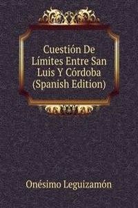 Cuestion De Limites Entre San Luis Y Cordoba (Spanish Edition)